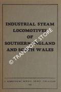 Industrial Steam Locomotives of Southern England and South Wales - A review of the remaining steam locomotives on industrial systems in the South by COOKE, D. N.